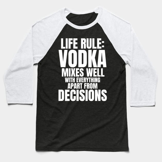 Life Rule: Vodka Mixes Well Baseball T-Shirt by madeinchorley